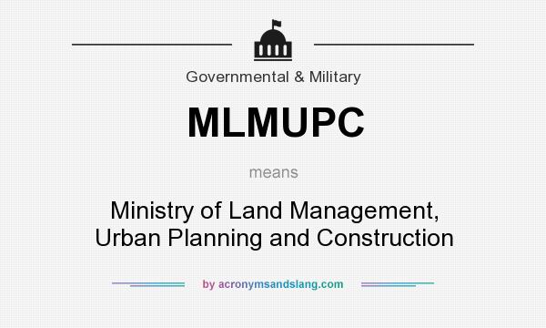 What does MLMUPC mean? It stands for Ministry of Land Management, Urban Planning and Construction
