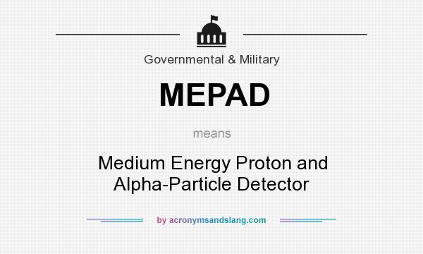 What does MEPAD mean? It stands for Medium Energy Proton and Alpha-Particle Detector