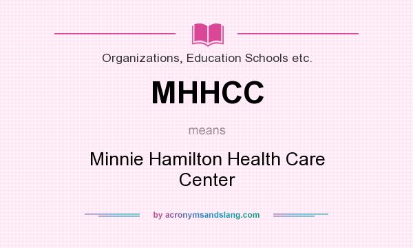 What does MHHCC mean? It stands for Minnie Hamilton Health Care Center