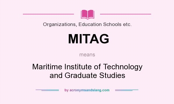 What does MITAG mean? It stands for Maritime Institute of Technology and Graduate Studies
