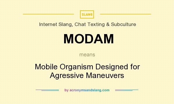 What does MODAM mean? It stands for Mobile Organism Designed for Agressive Maneuvers