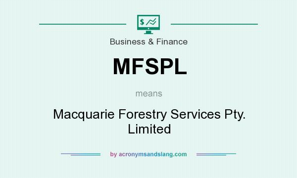 What does MFSPL mean? It stands for Macquarie Forestry Services Pty. Limited