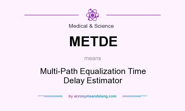 What does METDE mean? It stands for Multi-Path Equalization Time Delay Estimator