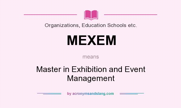 What does MEXEM mean? It stands for Master in Exhibition and Event Management