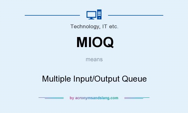 What does MIOQ mean? It stands for Multiple Input/Output Queue