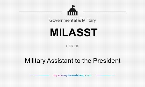 What does MILASST mean? It stands for Military Assistant to the President