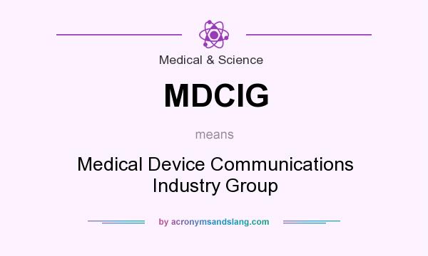 What does MDCIG mean? It stands for Medical Device Communications Industry Group