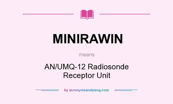 What does MINIRAWIN mean? It stands for AN/UMQ-12 Radiosonde Receptor Unit
