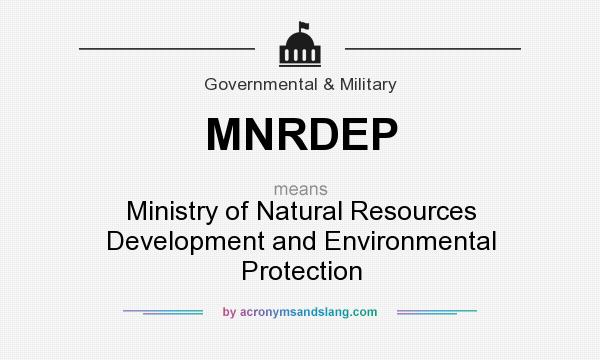 What does MNRDEP mean? It stands for Ministry of Natural Resources Development and Environmental Protection