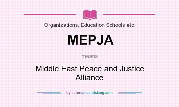 What does MEPJA mean? It stands for Middle East Peace and Justice Alliance