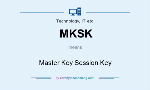 What does MKSK mean? It stands for Master Key Session Key
