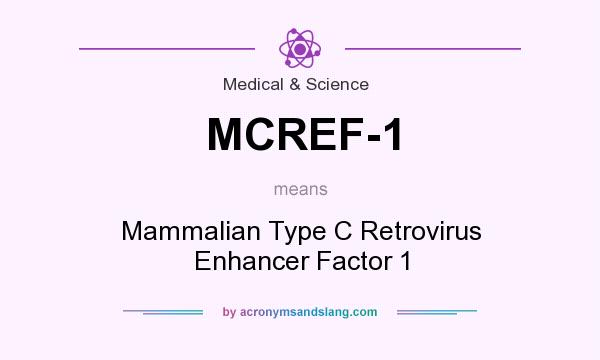 What does MCREF-1 mean? It stands for Mammalian Type C Retrovirus Enhancer Factor 1