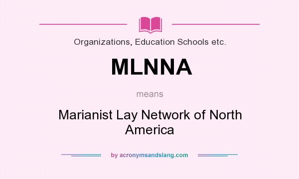 What does MLNNA mean? It stands for Marianist Lay Network of North America