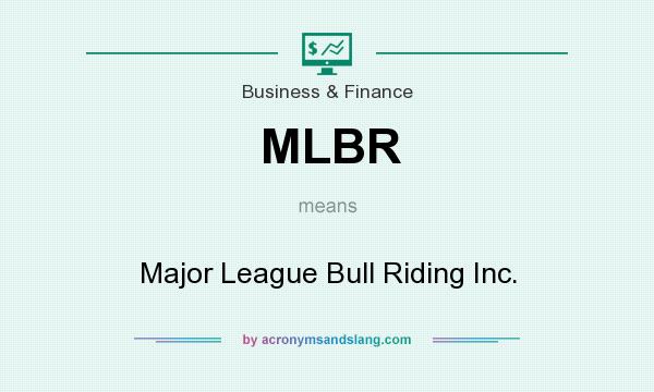 What does MLBR mean? It stands for Major League Bull Riding Inc.