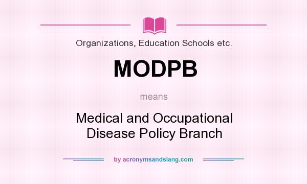 What does MODPB mean? It stands for Medical and Occupational Disease Policy Branch