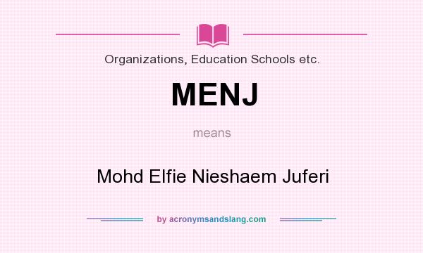 What does MENJ mean? It stands for Mohd Elfie Nieshaem Juferi