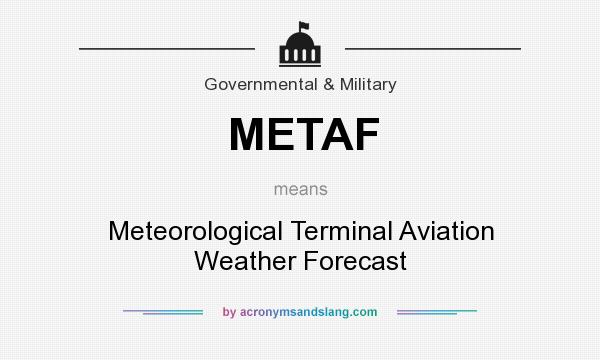What does METAF mean? It stands for Meteorological Terminal Aviation Weather Forecast