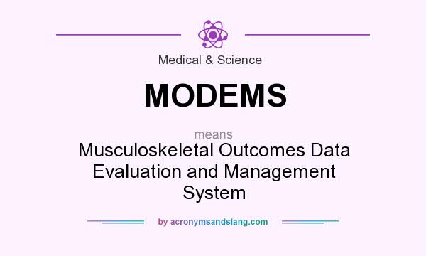 What does MODEMS mean? It stands for Musculoskeletal Outcomes Data Evaluation and Management System