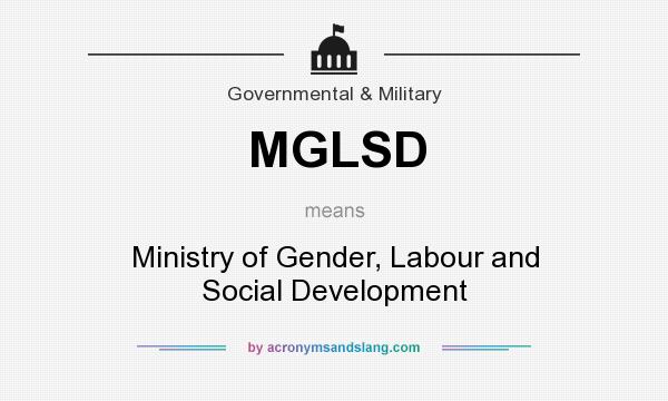 What does MGLSD mean? It stands for Ministry of Gender, Labour and Social Development