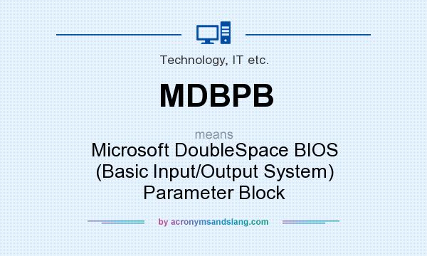 What does MDBPB mean? It stands for Microsoft DoubleSpace BIOS (Basic Input/Output System) Parameter Block