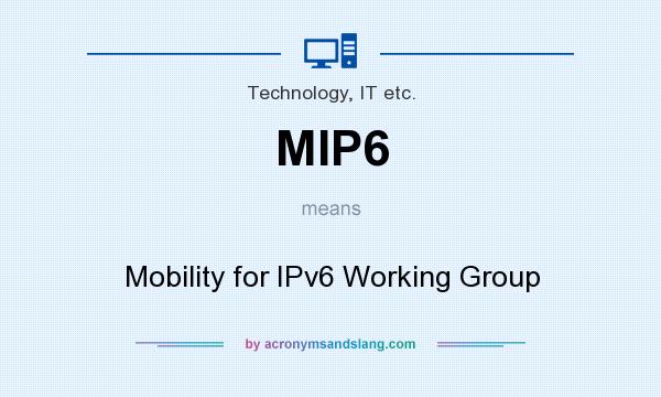 What does MIP6 mean? It stands for Mobility for IPv6 Working Group