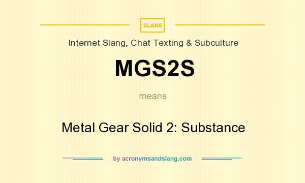 What does MGS2S mean? It stands for Metal Gear Solid 2: Substance