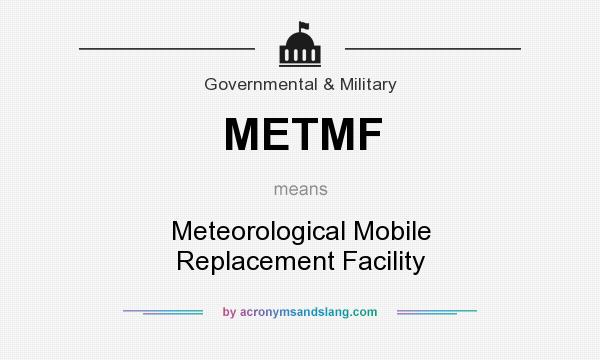 What does METMF mean? It stands for Meteorological Mobile Replacement Facility
