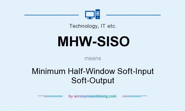 What does MHW-SISO mean? It stands for Minimum Half-Window Soft-Input Soft-Output