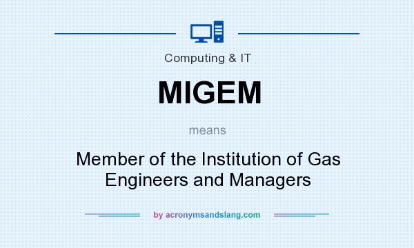 What does MIGEM mean? It stands for Member of the Institution of Gas Engineers and Managers