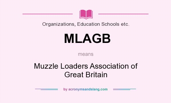 What does MLAGB mean? It stands for Muzzle Loaders Association of Great Britain