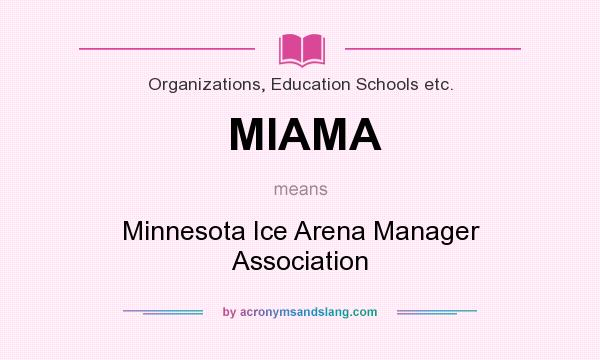 What does MIAMA mean? It stands for Minnesota Ice Arena Manager Association