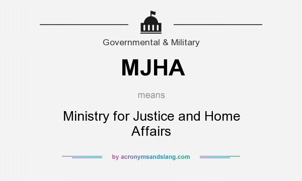 What does MJHA mean? It stands for Ministry for Justice and Home Affairs
