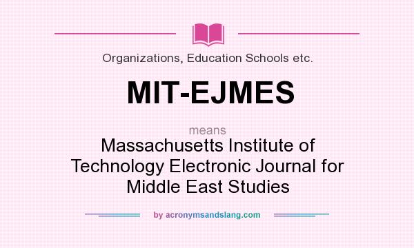 What does MIT-EJMES mean? It stands for Massachusetts Institute of Technology Electronic Journal for Middle East Studies