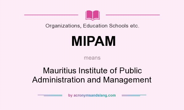 What does MIPAM mean? It stands for Mauritius Institute of Public Administration and Management