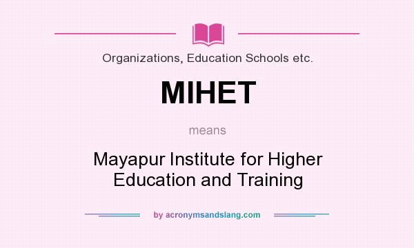 What does MIHET mean? It stands for Mayapur Institute for Higher Education and Training