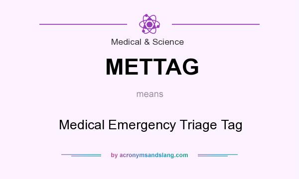What does METTAG mean? It stands for Medical Emergency Triage Tag