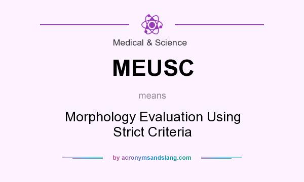 What does MEUSC mean? It stands for Morphology Evaluation Using Strict Criteria