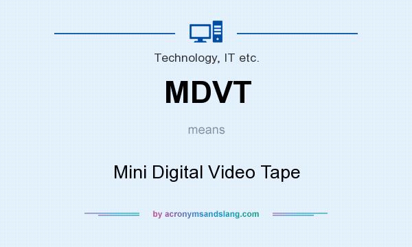 What does MDVT mean? It stands for Mini Digital Video Tape