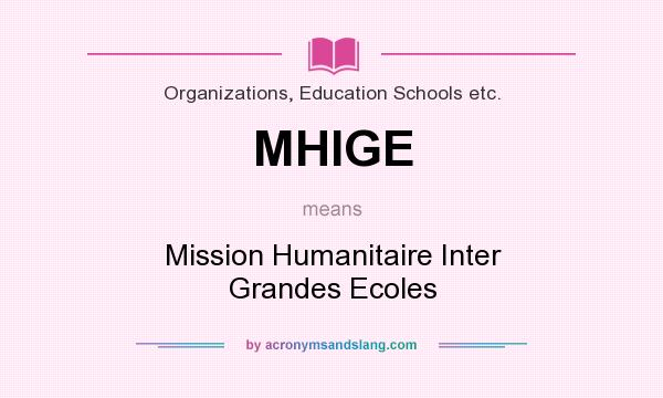 What does MHIGE mean? It stands for Mission Humanitaire Inter Grandes Ecoles