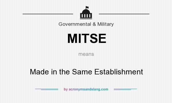 What does MITSE mean? It stands for Made in the Same Establishment