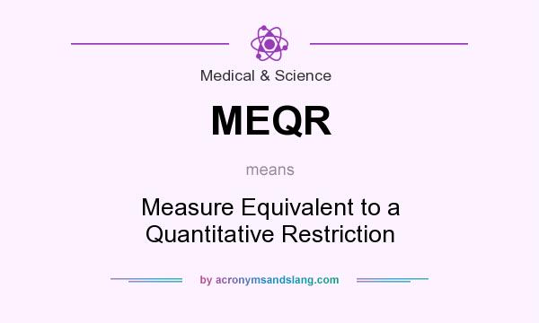 What does MEQR mean? It stands for Measure Equivalent to a Quantitative Restriction