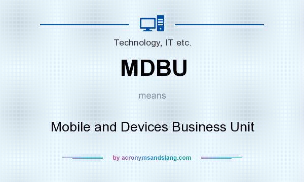 What does MDBU mean? It stands for Mobile and Devices Business Unit