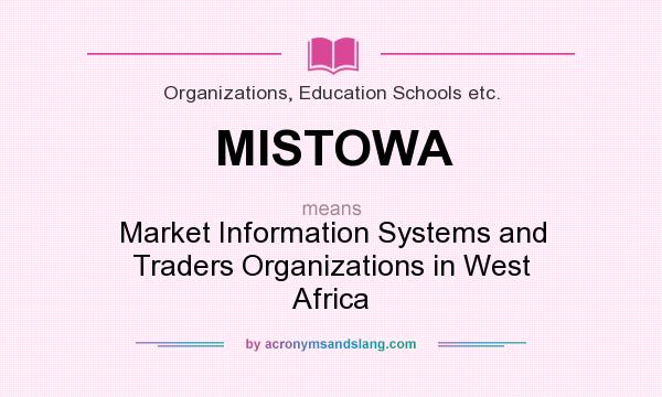 What does MISTOWA mean? It stands for Market Information Systems and Traders Organizations in West Africa