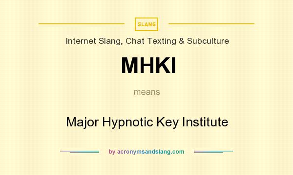 What does MHKI mean? It stands for Major Hypnotic Key Institute