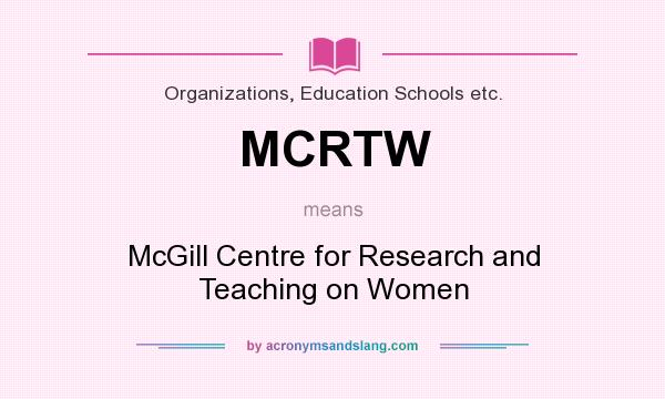 What does MCRTW mean? It stands for McGill Centre for Research and Teaching on Women