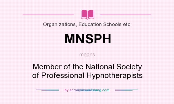 What does MNSPH mean? It stands for Member of the National Society of Professional Hypnotherapists