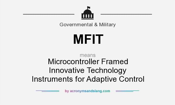 What does MFIT mean? It stands for Microcontroller Framed Innovative Technology Instruments for Adaptive Control