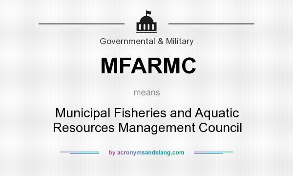 What does MFARMC mean? It stands for Municipal Fisheries and Aquatic Resources Management Council