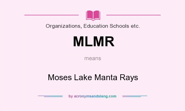 What does MLMR mean? It stands for Moses Lake Manta Rays