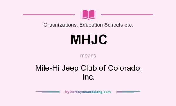 What does MHJC mean? It stands for Mile-Hi Jeep Club of Colorado, Inc.